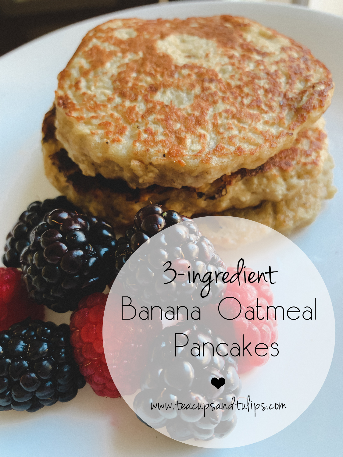 3 Ingredients Banana Oatmeal Pancakes Recipe Tea Cups Tulips